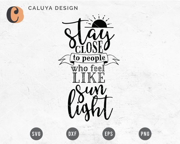Stay Close To People Who Feel Like Sun Light SVG Online