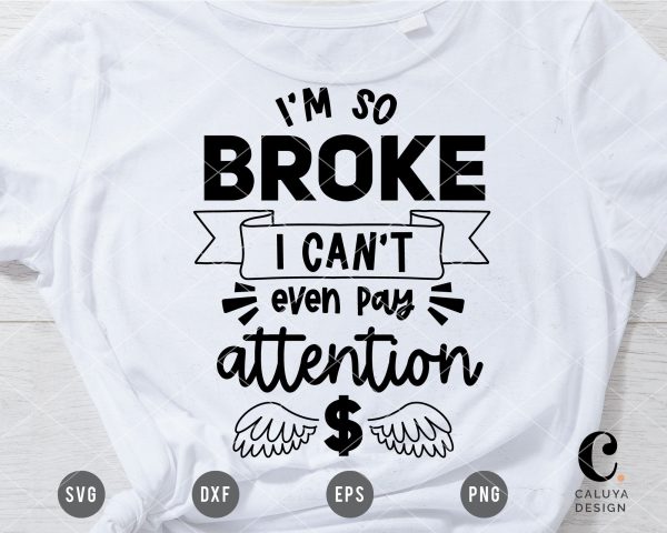 I m So Broke I Can t Even Pay Attention SVG Supply